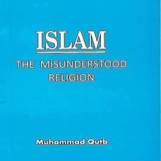 Islam The Misunderstood Religion By Muhammad Qutub
