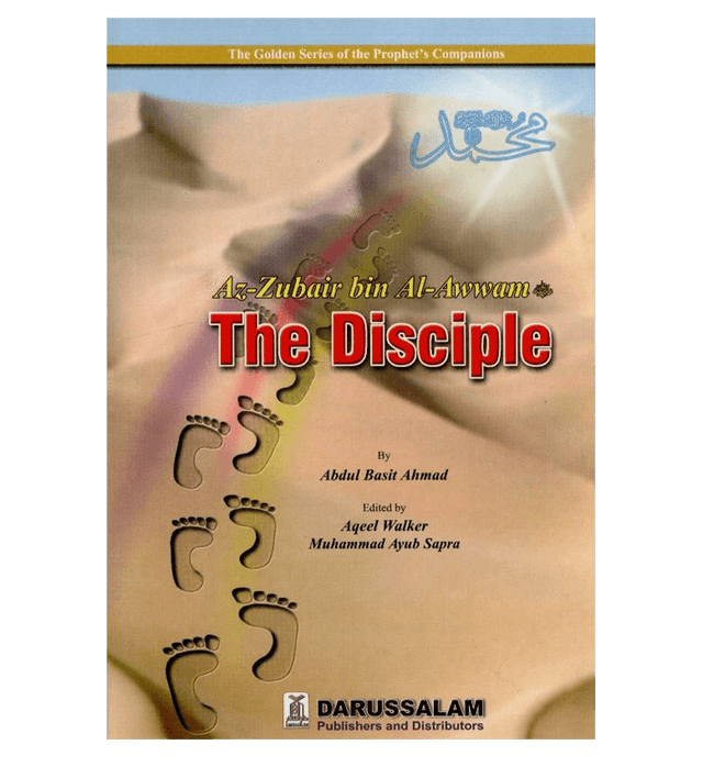 THE DISCIPLE - Az Zubair Bin Al Awwam
