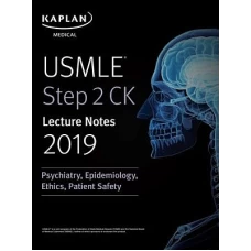 Kaplan USMLE Step 2 CK Lecture Notes 2019 Psychiatry, Epidemiology, Ethics, Patient Safety