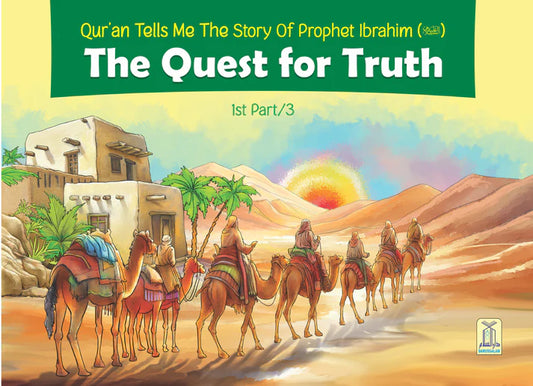 The Quest For Truth Part 1 (The Story Of Prophet Ibrahim)