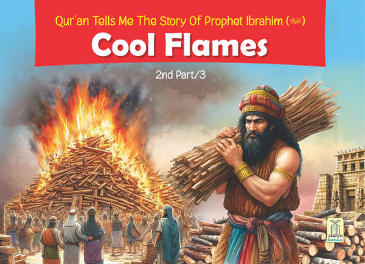 Cool Flames Part 2 ( The Story Of Prophet Ibrahim )
