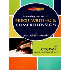 Mastering the Art of Precis Writing and Comprehension By Jahangir World Times