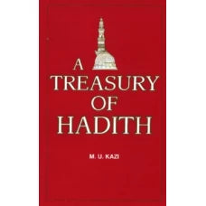 A TREASURY OF HADITH BY : M U KAZI