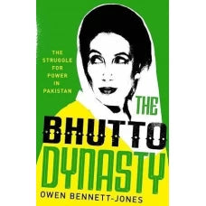 The Bhutto Dynasty: The Struggle for Power in Pakistan