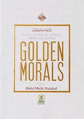 A Collection of Stories from the Seerah Golden Morals