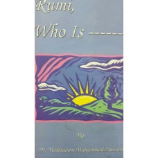 RUMI WHO IS BY : DR MAKHDOOM