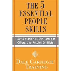 The 5 Essential People Skills How to Assert Yourself, Listen to Others, and Resolve Conflicts by DALE CARNEGIE