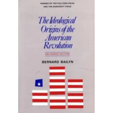 The Ideological Origins of the American Revolution By Bernard Bailyn