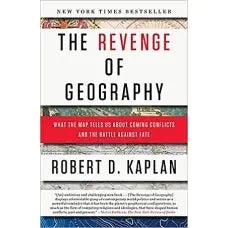 The Revenge Of Geography by ROBERT D KAPLAN