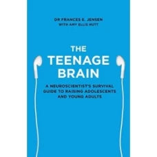 The Teenage Brain: A Neuroscientist's Survival Guide to Raising Adolescents and Young Adults by Frances E. Jensen, Amy Ellis Nutt