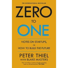 Zero to One Notes on Startups, or How to Build the Future by PETER THIEL